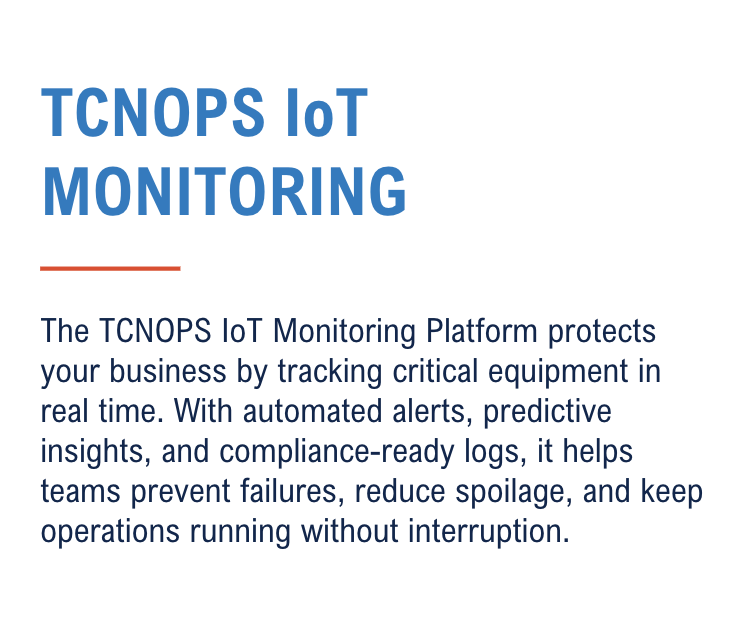 The TCNOPS IoT Monitoring Platform protects your business by tracking critical equipment in real time. With automated alerts, predictive insights, and compliance-ready logs, it helps teams prevent failures, reduce spoilage, and keep operations running without interruption.<br />
